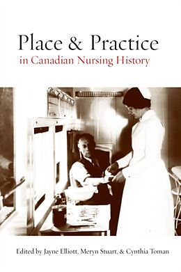 Fester Einband Place and Practice in Canadian Nursing History von Jayne (EDT) Elliott, Meryn (EDT) Stuart, Toman