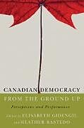 Kartonierter Einband Canadian Democracy from the Ground Up von 