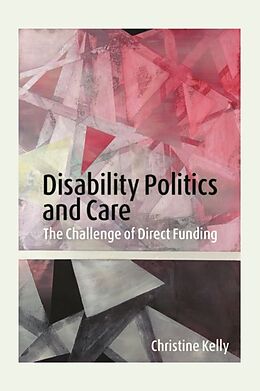 Kartonierter Einband Disability Politics and Care von Christine Kelly