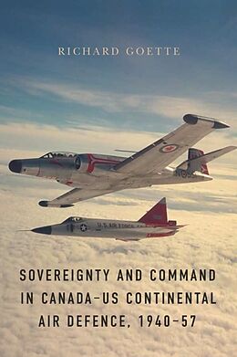 Fester Einband Sovereignty and Command in CanadaUS Continental Air Defence, 194057 von Richard Goette