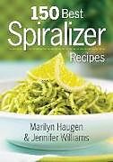 Kartonierter Einband 150 Best Spiralizer Recipes von Jennifer Williams, Marilyn Haugen