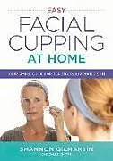 Kartonierter Einband Easy Facial Cupping at Home von Shannon Gilmartin