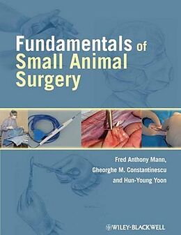 Kartonierter Einband Fundamentals of Small Animal Surgery von Fred Anthony Mann, Gheorghe Constantinescu, Hun-Young Yoon