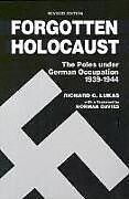 Forgotten Holocaust: The Poles Under German Occupation, 1939-1944