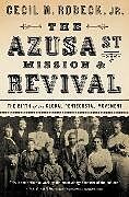 Couverture cartonnée The Azusa Street Mission and Revival de Cecil M. Robeck