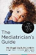 Livre Relié The Mediatrician's Guide de MD, MPH, Michael Rich