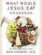 Couverture cartonnée What Would Jesus Eat Cookbook de Don Colbert