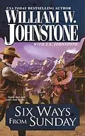 E-Book (epub) Six Ways From Sunday von William W. Johnstone, J. A. Johnstone