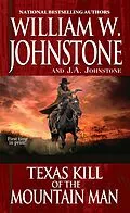 E-Book (epub) Texas Kill of the Mountain Man von William W. Johnstone, J. A. Johnstone