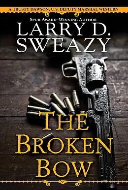 E-Book (epub) The Broken Bow von Larry D. Sweazy