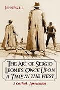 Couverture cartonnée Art of Sergio Leone's Once Upon a Time in the West de John Fawell