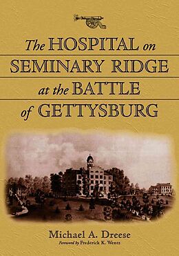 Couverture cartonnée The Hospital on Seminary Ridge at the Battle of Gettysburg de Michael A. Dreese
