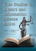 Couverture cartonnée Case Studies in Library and Information Science Ethics de Elizabeth A Buchanan, Kathrine A Henderson
