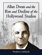 Allan Dwan and the Rise and Decline of the Hollywood Studios