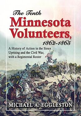 Couverture cartonnée The Tenth Minnesota Volunteers, 1862-1865 de Michael A. Eggleston