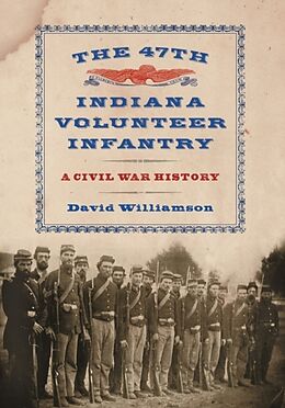 Couverture cartonnée The 47th Indiana Volunteer Infantry de David Williamson