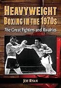 Kartonierter Einband Heavyweight Boxing in the 1970s von Joe Ryan