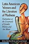 Couverture cartonnée Latin American Women and the Literature of Madness de Elvira Sánchez-Blake, Laura Kanost