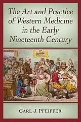 Kartonierter Einband The Art and Practice of Western Medicine in the Early Nineteenth Century von Carl J. Pfeiffer