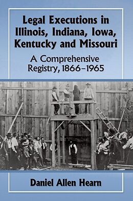 Kartonierter Einband Legal Executions in Illinois, Indiana, Iowa, Kentucky and Missouri von Daniel Allen Hearn