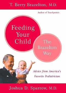 E-Book (epub) Feeding Your Child - The Brazelton Way von T. Berry Brazelton, Joshua Sparrow