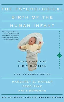 E-Book (epub) The Psychological Birth Of The Human Infant Symbiosis And Individuation von Margaret S. Mahler, Fred Pine, Anni Bergman