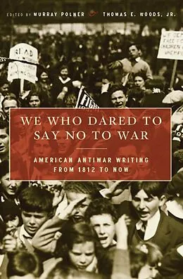E-Book (epub) We Who Dared to Say No to War von Murray Polner, Thomas E. Woods Jr.