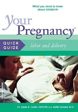 E-Book (epub) Your Pregnancy Quick Guide: Labor and Delivery von Glade Curtis, Judith Schuler