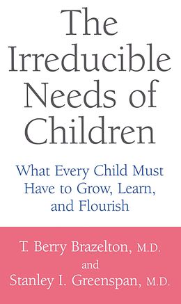 E-Book (epub) The Irreducible Needs Of Children von T. Berry Brazelton, Stanley I. Greenspan