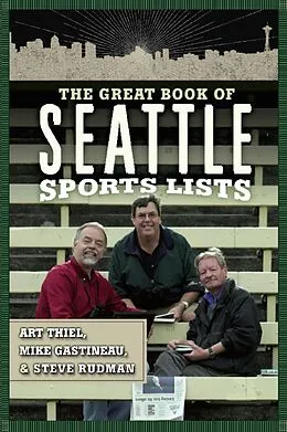 E-Book (epub) The Great Book of Seattle Sports Lists von Mike Gastineau, Art Thiel, Steve Rudman