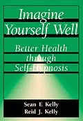 E-Book (epub) Imagine Yourself Well von Sean F. Kelly, Reid J. Kelly