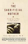 Kartonierter Einband The Sacrificial Mother; Escaping the Trap of Self-Denial von Carin Rubenstei, Ph D Rubenstein
