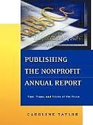 Kartonierter Einband Publishing the Nonprofit Annual Report von Caroline Taylor