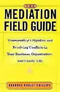 Fester Einband The Mediation Field Guide von Phillips Barbara Ashley