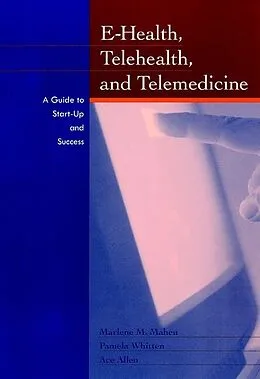 E-Book (pdf) E-Health, Telehealth, and Telemedicine von Marlene Maheu, Pamela Whitten, Ace Allen