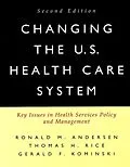 E-Book (pdf) Changing the U.S. Health Care System von Ronald M. Andersen, Thomas H. Rice, Gerald F. Kominski