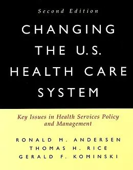 E-Book (pdf) Changing the U.S. Health Care System von Ronald M. Andersen, Thomas H. Rice, Gerald F. Kominski