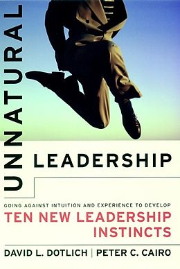eBook (pdf) Unnatural Leadership de David L. Dotlich, Peter C. Cairo