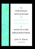 E-Book (pdf) The Strategic Application of Information Technology in Health Care Organizations von John P. Glaser