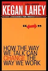 Kartonierter Einband How the Way We Talk Can Change the Way We Work von Kegan Robert, Lahey Lisa Laskow