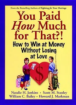 E-Book (pdf) You Paid How Much For That! von Natalie H. Jenkins, Scott M. Stanley, William C. Bailey