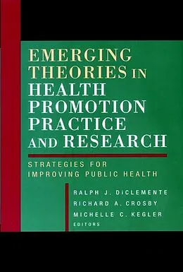E-Book (pdf) Emerging Theories in Health Promotion Practice and Research von Ralph J. DiClemente, Richard A. Crosby, Michelle C. Kegler