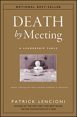 Livre Relié The Death by Meeting: A Leadership Fable... About Solv Ing the Most Painful Problem in Business de Patrick Lencioni