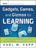 E-Book (pdf) Gadgets, Games and Gizmos for Learning von Karl M. Kapp