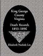 Couverture cartonnée King George County, Virginia Death Records, 1853-1896 de Elizabeth Nuckols Lee