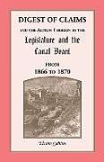 Kartonierter Einband Digest Of Claims And The Action Thereon By The Legislature And The Canal Board, Together With The Awards Made By The Board Of Canal Appraisers; Also A Supplement Showing The Claims Presented, Determined And Pending Before The Canal Board And The Canal App von Hiram Calkins