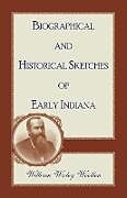 Kartonierter Einband Biographical and Historical Sketches of Early Indiana von William Wesley Woollen