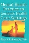 Kartonierter Einband Mental Health Practice in Geriatric Health Care Settings von T L Brink, Peter A Lichtenberg