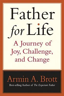 E-Book (epub) Father for Life: A Journey of Joy, Challenge, and Change von Armin A. Brott