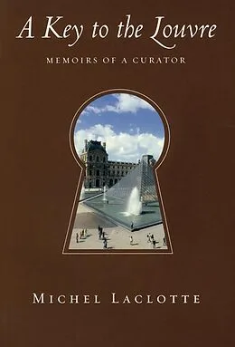 E-Book (epub) A Key to the Louvre: Memoirs of a Curator von Michel Laclotte